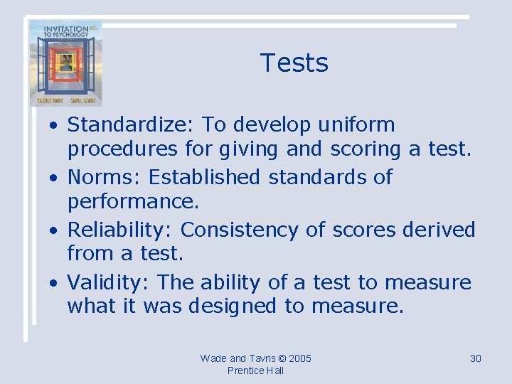 Tests • Standardize: To develop uniform procedures for giving and scoring a test. •