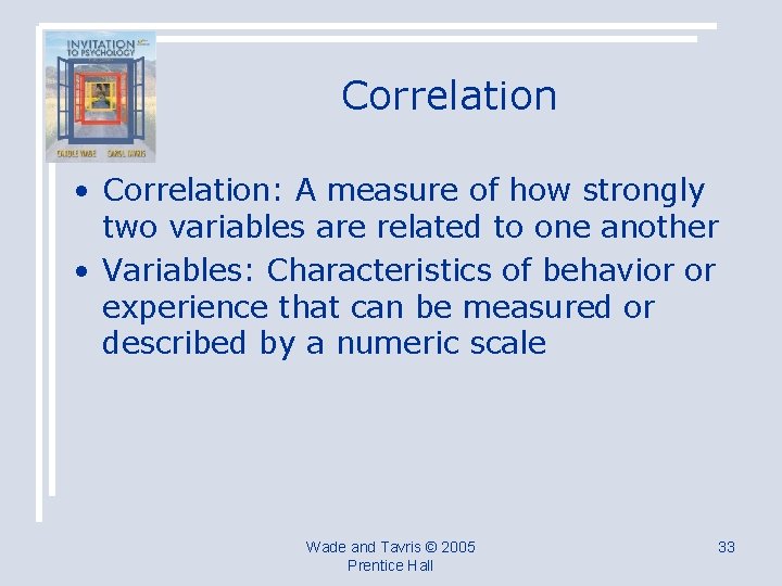 Correlation • Correlation: A measure of how strongly two variables are related to one