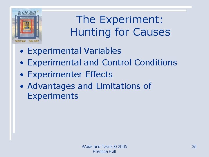 The Experiment: Hunting for Causes • • Experimental Variables Experimental and Control Conditions Experimenter