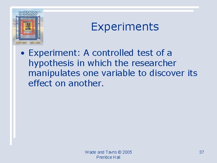 Experiments • Experiment: A controlled test of a hypothesis in which the researcher manipulates