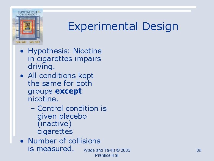 Experimental Design • Hypothesis: Nicotine in cigarettes impairs driving. • All conditions kept the