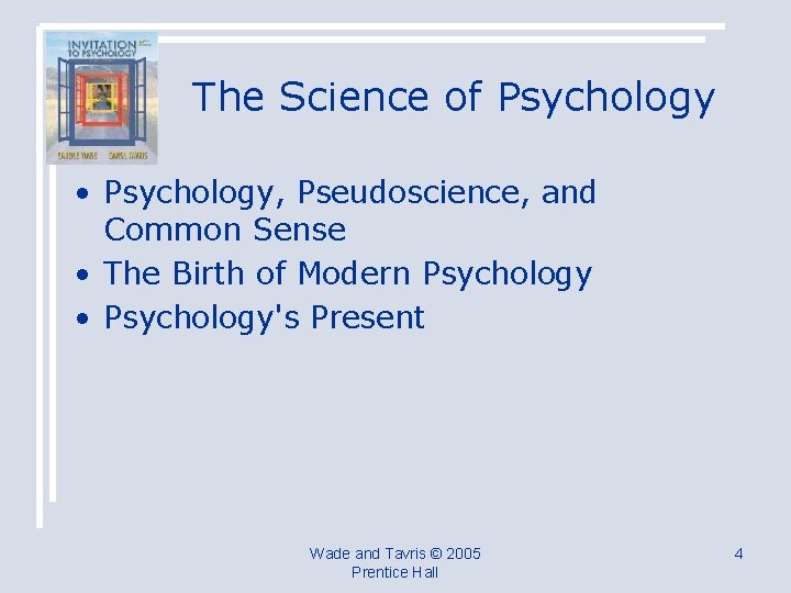 The Science of Psychology • Psychology, Pseudoscience, and Common Sense • The Birth of