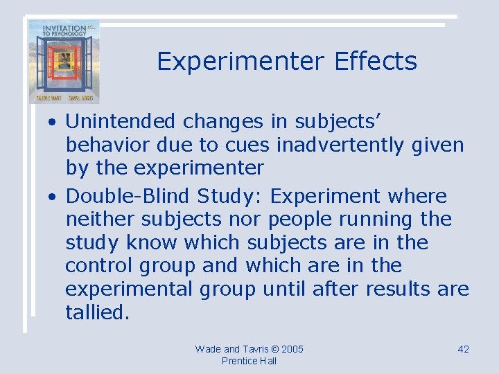 Experimenter Effects • Unintended changes in subjects’ behavior due to cues inadvertently given by