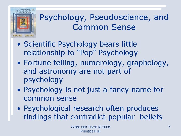 Psychology, Pseudoscience, and Common Sense • Scientific Psychology bears little relationship to "Pop" Psychology