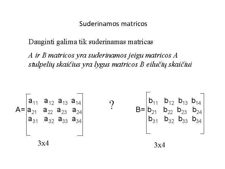 Suderinamos matricos Dauginti galima tik suderinamas matricas A ir B matricos yra suderinamos jeigu
