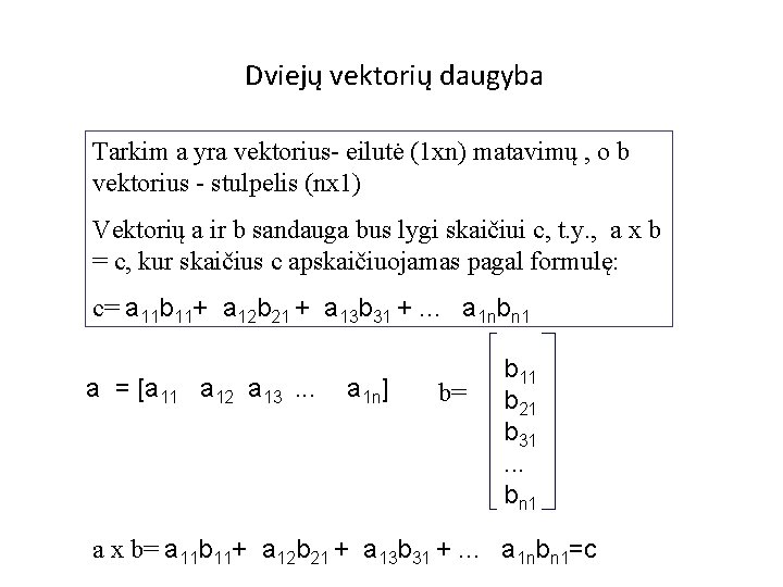 Dviejų vektorių daugyba Tarkim a yra vektorius- eilutė (1 xn) matavimų , o b