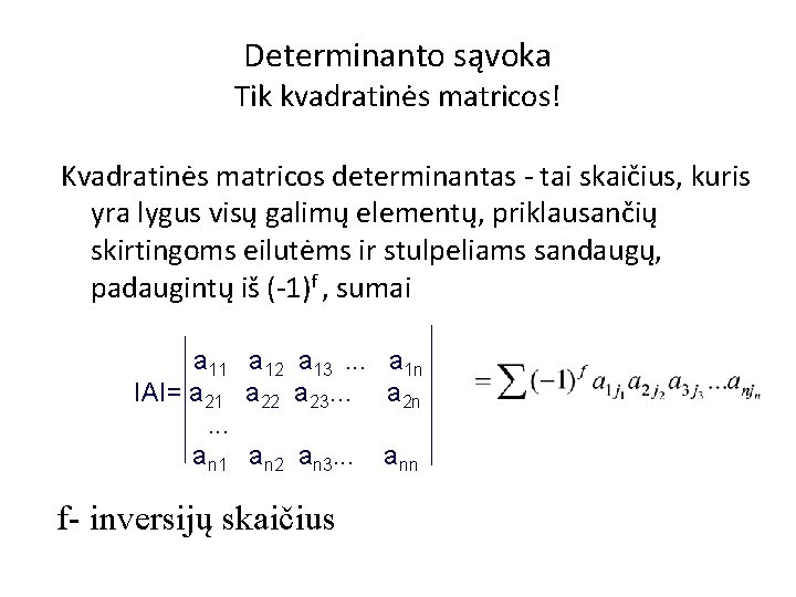 Determinanto sąvoka Tik kvadratinės matricos! Kvadratinės matricos determinantas - tai skaičius, kuris yra lygus