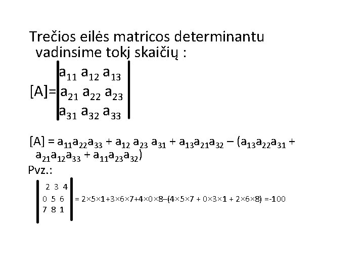 Trečios eilės matricos determinantu vadinsime tokį skaičių : a 11 a 12 a 13