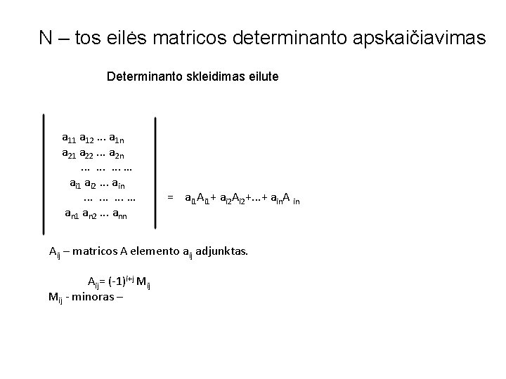 N – tos eilės matricos determinanto apskaičiavimas Determinanto skleidimas eilute a 11 a 12.