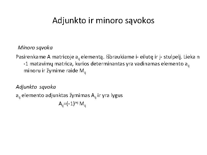 Adjunkto ir minoro sąvokos Minoro sąvoka Pasirenkame A matricoje aij elementą. Išbraukiame i- eilutę