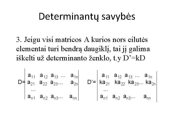 Determinantų savybės 3. Jeigu visi matricos A kurios nors eilutės elementai turi bendrą daugiklį,