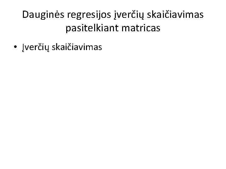 Dauginės regresijos įverčių skaičiavimas pasitelkiant matricas • Įverčių skaičiavimas 