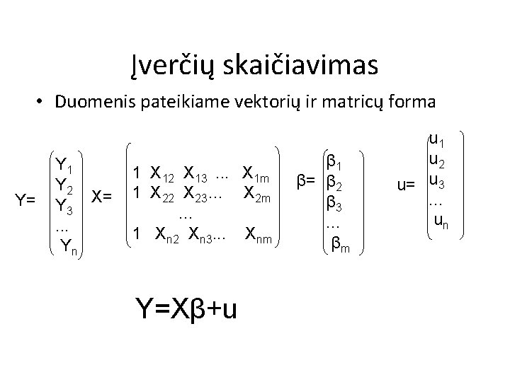 Įverčių skaičiavimas • Duomenis pateikiame vektorių ir matricų forma Y= Y 1 Y 2