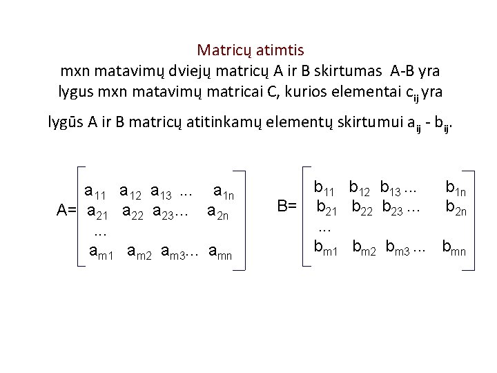 Matricų atimtis mxn matavimų dviejų matricų A ir B skirtumas A-B yra lygus mxn