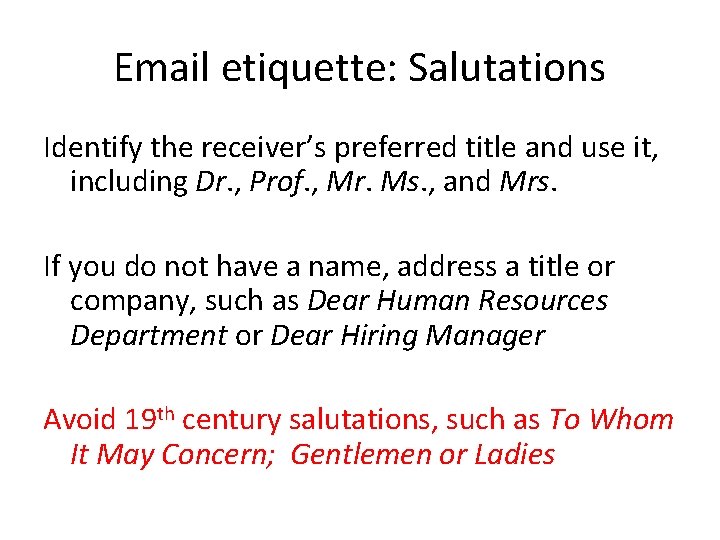 Email etiquette: Salutations Identify the receiver’s preferred title and use it, including Dr. , Email etiquette: Salutations Identify the receiver’s preferred title and use it, including Dr. ,