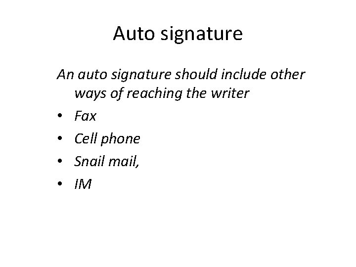 Auto signature An auto signature should include other ways of reaching the writer • Auto signature An auto signature should include other ways of reaching the writer •