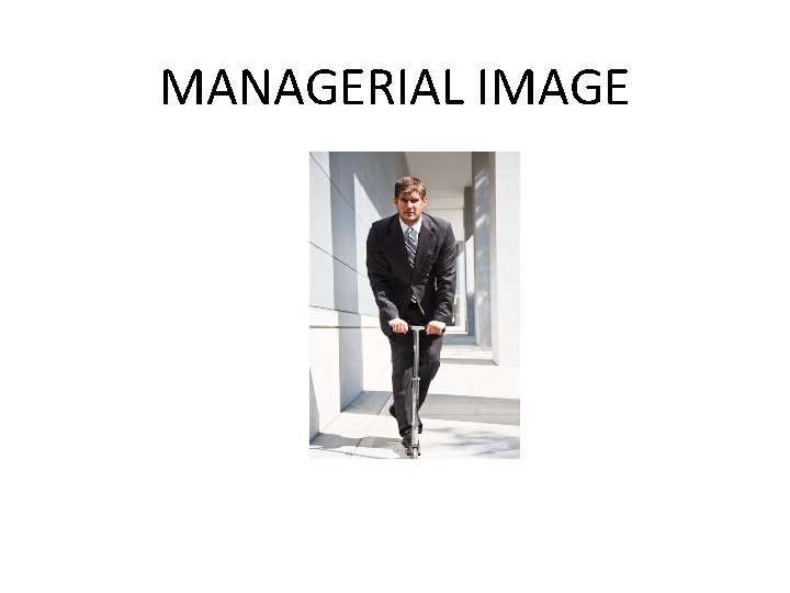 MANAGERIAL IMAGE MANAGERIAL IMAGE