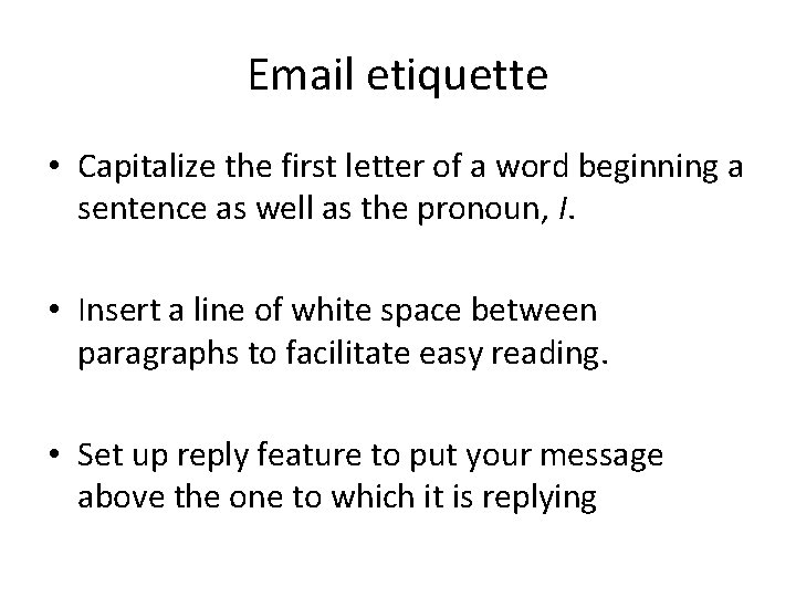 Email etiquette • Capitalize the first letter of a word beginning a sentence as Email etiquette • Capitalize the first letter of a word beginning a sentence as