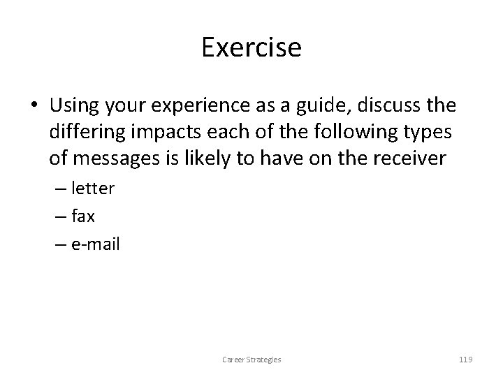 Exercise • Using your experience as a guide, discuss the differing impacts each of Exercise • Using your experience as a guide, discuss the differing impacts each of