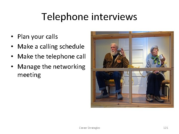 Telephone interviews • • Plan your calls Make a calling schedule Make the telephone Telephone interviews • • Plan your calls Make a calling schedule Make the telephone