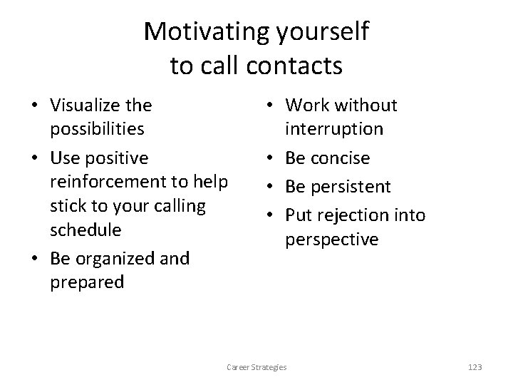 Motivating yourself to call contacts • Visualize the possibilities • Use positive reinforcement to Motivating yourself to call contacts • Visualize the possibilities • Use positive reinforcement to
