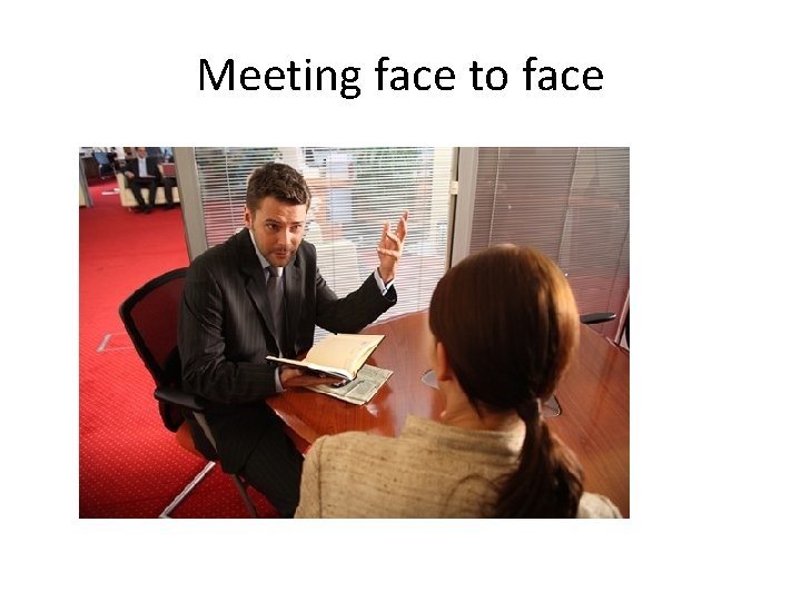 Meeting face to face Meeting face to face
