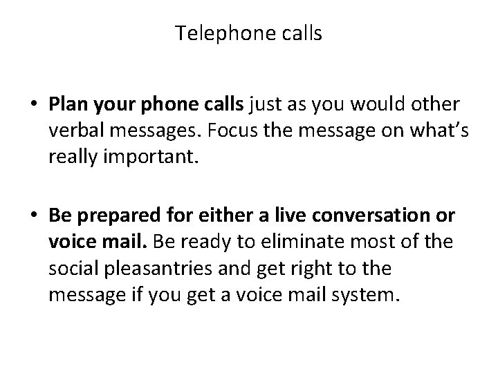 Telephone calls • Plan your phone calls just as you would other verbal messages. Telephone calls • Plan your phone calls just as you would other verbal messages.