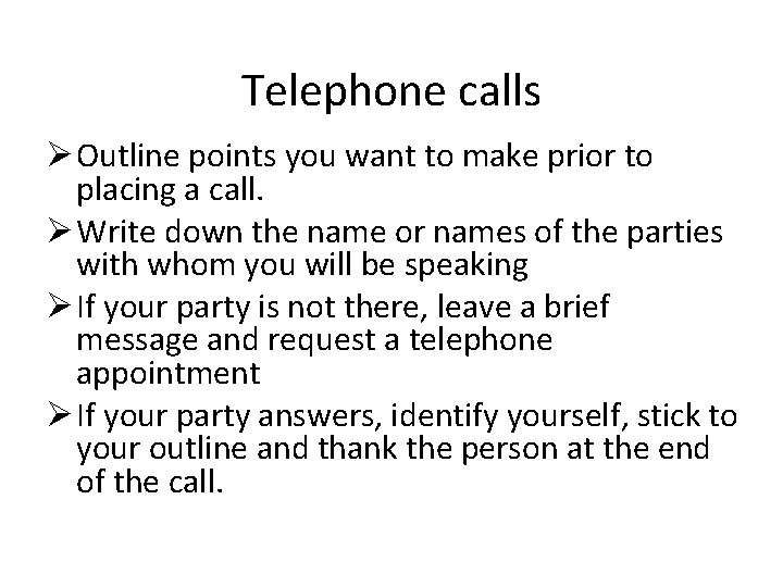 Telephone calls Ø Outline points you want to make prior to placing a call. Telephone calls Ø Outline points you want to make prior to placing a call.