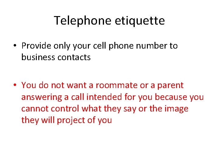 Telephone etiquette • Provide only your cell phone number to business contacts • You Telephone etiquette • Provide only your cell phone number to business contacts • You