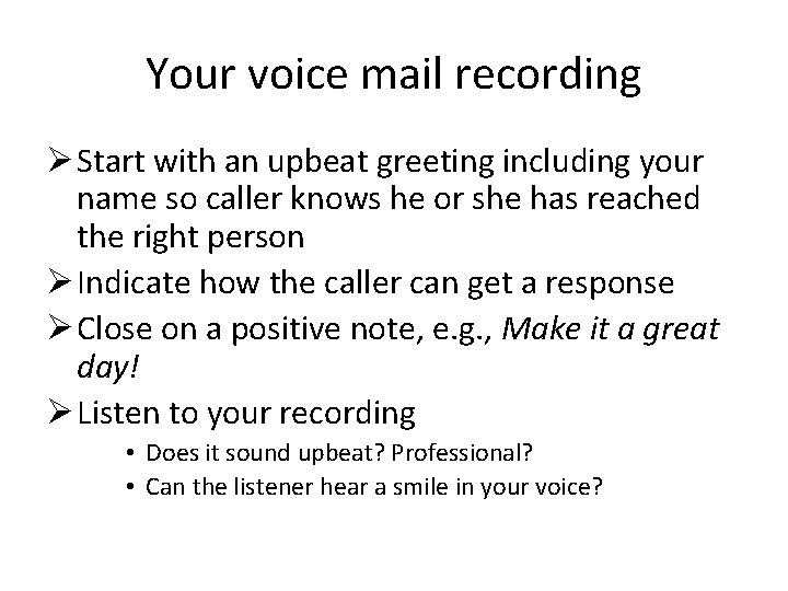 Your voice mail recording Ø Start with an upbeat greeting including your name so Your voice mail recording Ø Start with an upbeat greeting including your name so