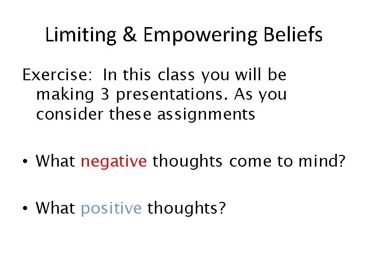 Limiting & Empowering Beliefs Exercise: In this class you will be making 3 presentations. Limiting & Empowering Beliefs Exercise: In this class you will be making 3 presentations.