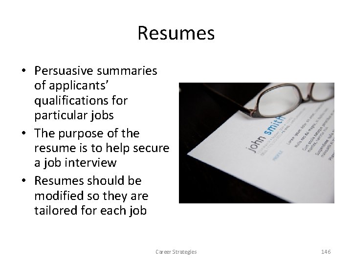 Resumes • Persuasive summaries of applicants’ qualifications for particular jobs • The purpose of Resumes • Persuasive summaries of applicants’ qualifications for particular jobs • The purpose of