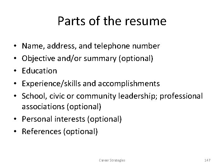 Parts of the resume Name, address, and telephone number Objective and/or summary (optional) Education Parts of the resume Name, address, and telephone number Objective and/or summary (optional) Education
