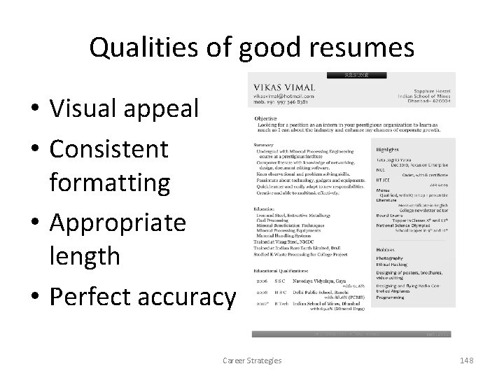 Qualities of good resumes • Visual appeal • Consistent formatting • Appropriate length • Qualities of good resumes • Visual appeal • Consistent formatting • Appropriate length •