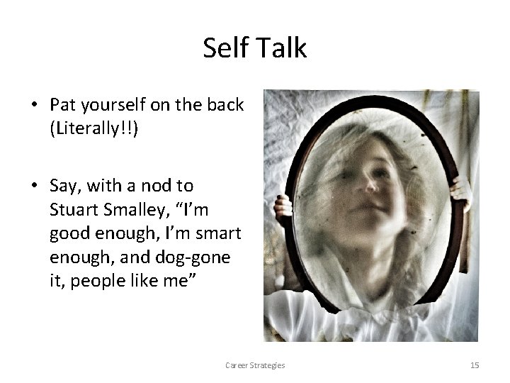 Self Talk • Pat yourself on the back (Literally!!) • Say, with a nod Self Talk • Pat yourself on the back (Literally!!) • Say, with a nod