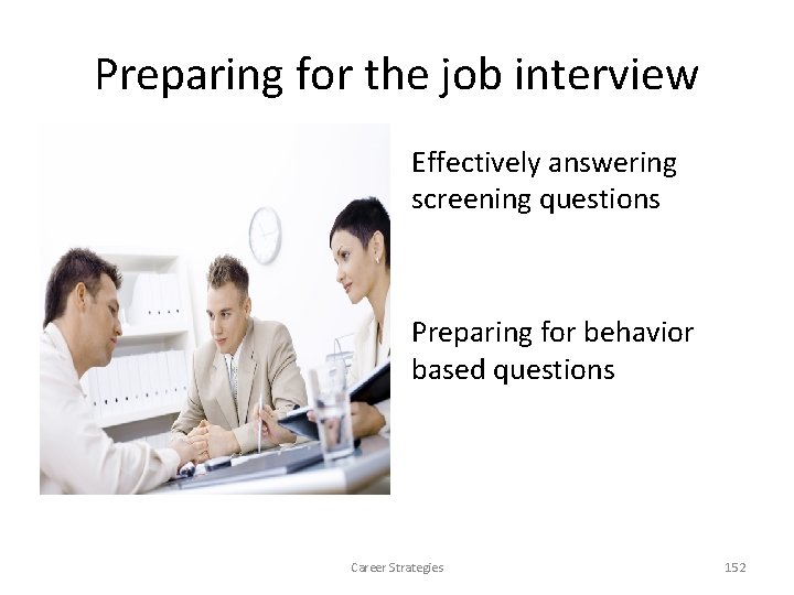 Preparing for the job interview Effectively answering screening questions Preparing for behavior based questions Preparing for the job interview Effectively answering screening questions Preparing for behavior based questions