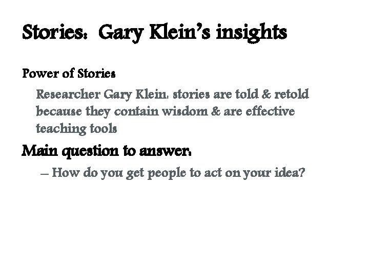 Stories: Gary Klein’s insights Power of Stories Researcher Gary Klein: stories are told & Stories: Gary Klein’s insights Power of Stories Researcher Gary Klein: stories are told &