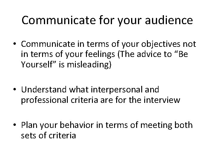 Communicate for your audience • Communicate in terms of your objectives not in terms Communicate for your audience • Communicate in terms of your objectives not in terms