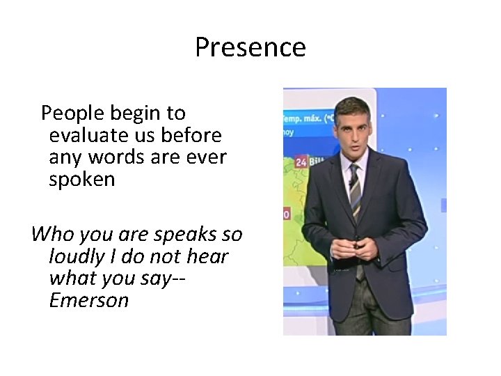 Presence People begin to evaluate us before any words are ever spoken Who you Presence People begin to evaluate us before any words are ever spoken Who you