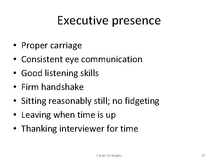 Executive presence • • Proper carriage Consistent eye communication Good listening skills Firm handshake Executive presence • • Proper carriage Consistent eye communication Good listening skills Firm handshake