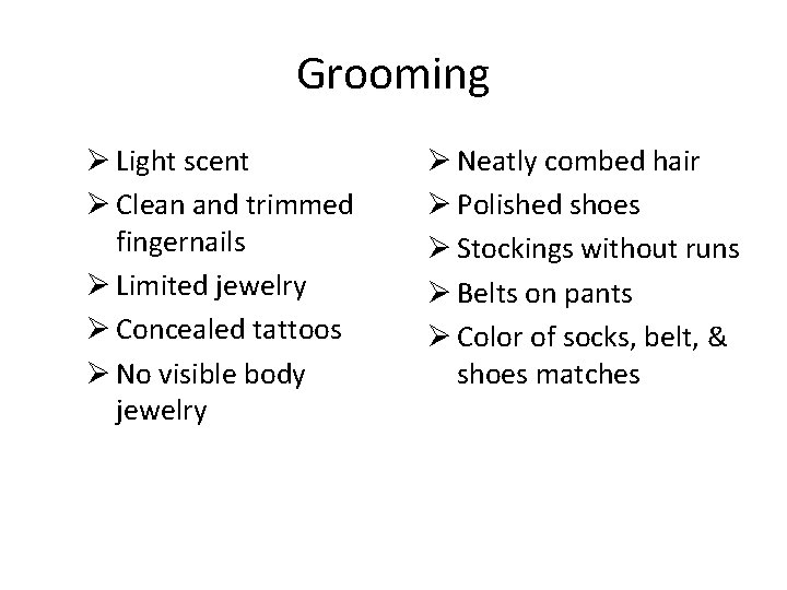Grooming Ø Light scent Ø Clean and trimmed fingernails Ø Limited jewelry Ø Concealed Grooming Ø Light scent Ø Clean and trimmed fingernails Ø Limited jewelry Ø Concealed