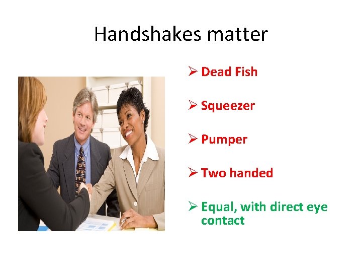 Handshakes matter Ø Dead Fish Ø Squeezer Ø Pumper Ø Two handed Ø Equal, Handshakes matter Ø Dead Fish Ø Squeezer Ø Pumper Ø Two handed Ø Equal,