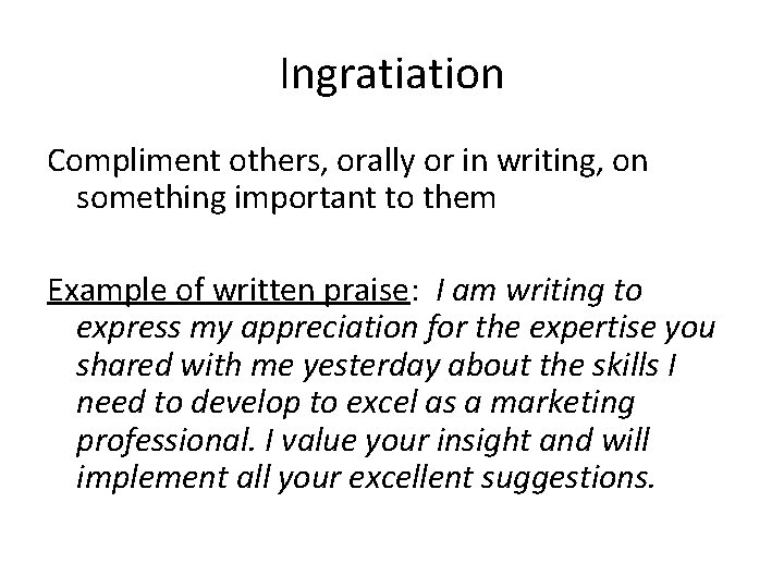Ingratiation Compliment others, orally or in writing, on something important to them Example of Ingratiation Compliment others, orally or in writing, on something important to them Example of
