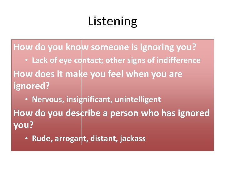 Listening How do you know someone is ignoring you? • Lack of eye contact; Listening How do you know someone is ignoring you? • Lack of eye contact;