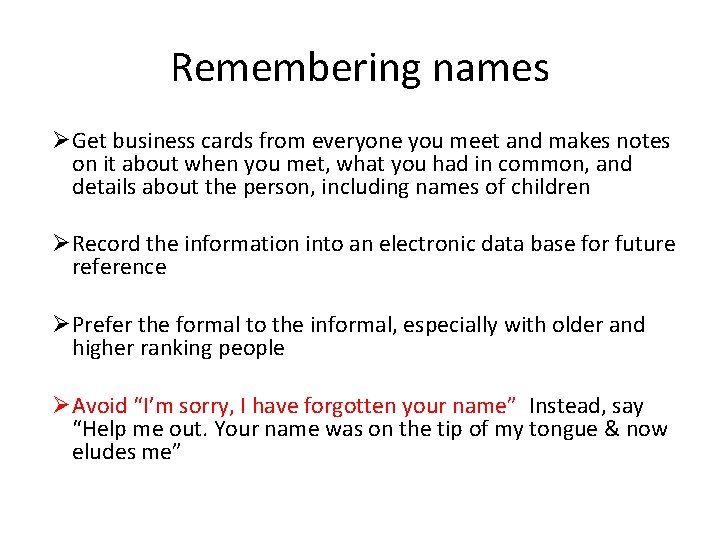 Remembering names ØGet business cards from everyone you meet and makes notes on it Remembering names ØGet business cards from everyone you meet and makes notes on it