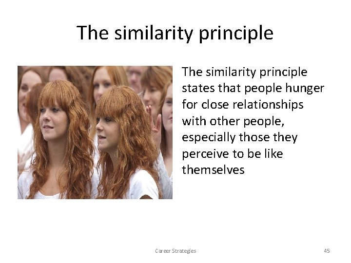 The similarity principle states that people hunger for close relationships with other people, especially The similarity principle states that people hunger for close relationships with other people, especially