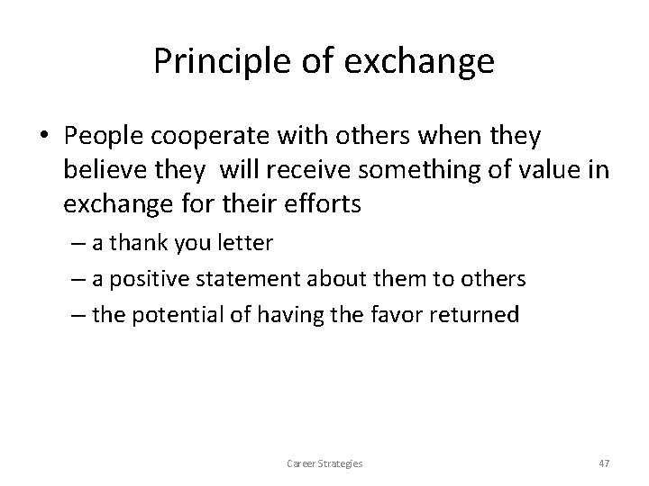 Principle of exchange • People cooperate with others when they believe they will receive Principle of exchange • People cooperate with others when they believe they will receive