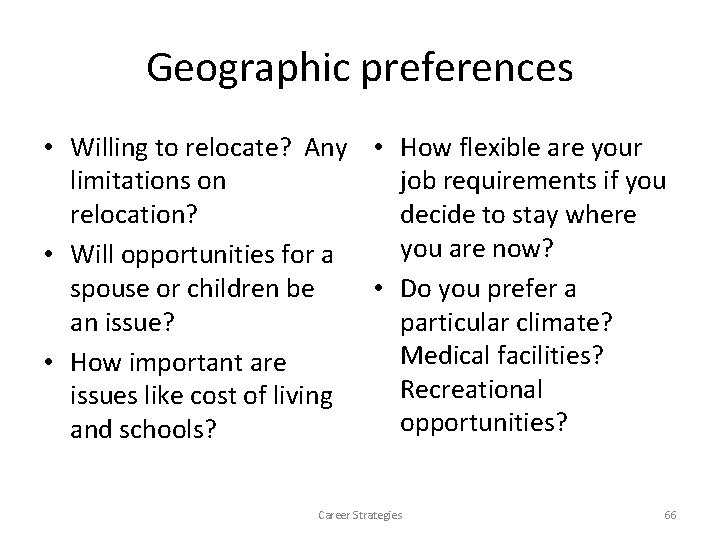 Geographic preferences • Willing to relocate? Any • How flexible are your limitations on Geographic preferences • Willing to relocate? Any • How flexible are your limitations on
