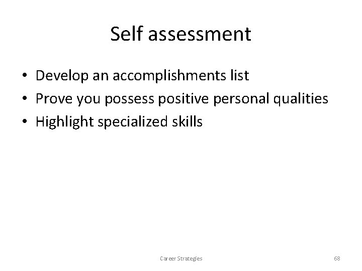 Self assessment • Develop an accomplishments list • Prove you possess positive personal qualities Self assessment • Develop an accomplishments list • Prove you possess positive personal qualities