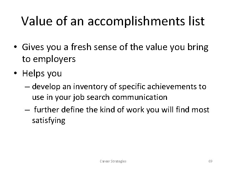 Value of an accomplishments list • Gives you a fresh sense of the value Value of an accomplishments list • Gives you a fresh sense of the value